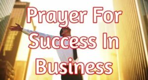 Prayers For Work Success And Prosperity In Business